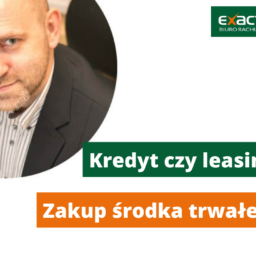 kredyt czy leasing? ekspert Exactus radzi