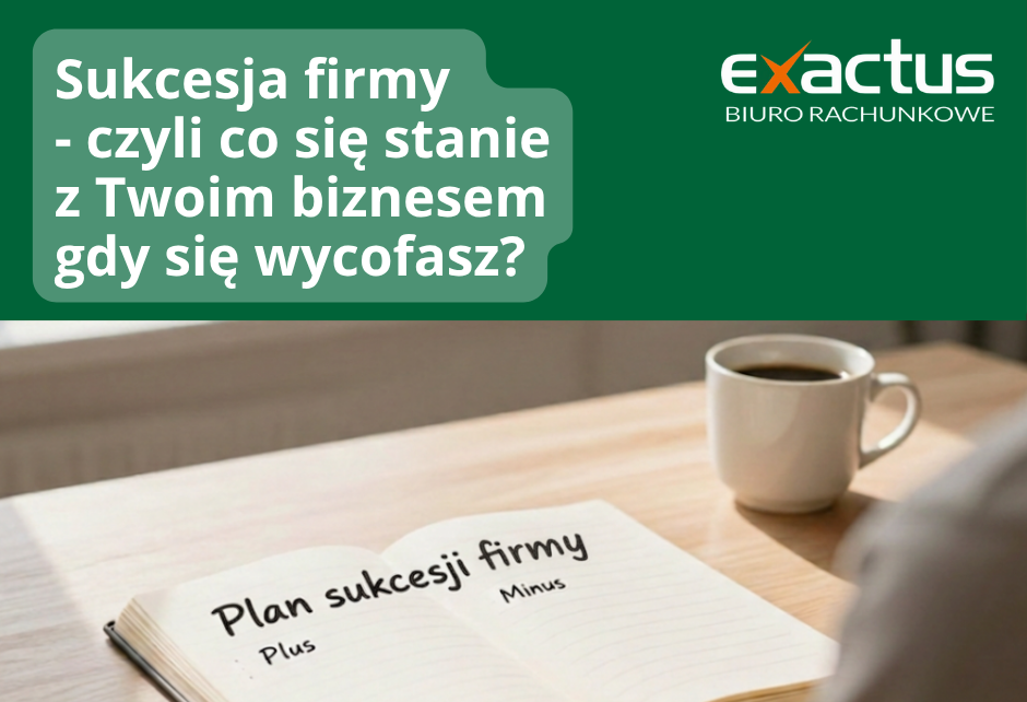 Sukcesja firmy, czyli co się stanie z Twoim biznesem, gdy zechcesz się wycofać